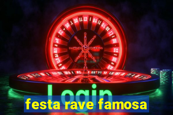 festa rave famosa